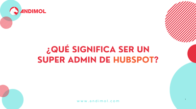 ¿Qué significa ser un super administrador de HubSpot?